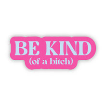 Load image into Gallery viewer, Be Kind (of a bitch) Snarky Pink Text Sticker