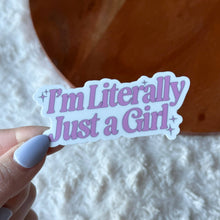 Load image into Gallery viewer, I'm Literally Just A Girl Sticker